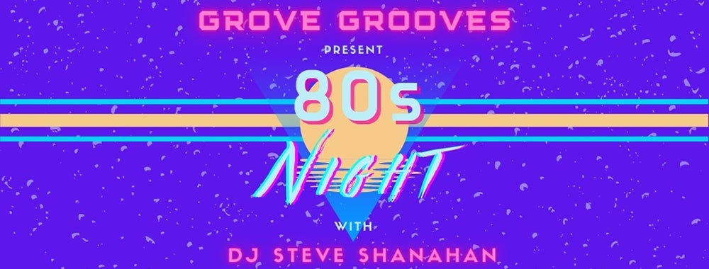 Grove Grooves | 80s Night with DJ Steve Shanahan