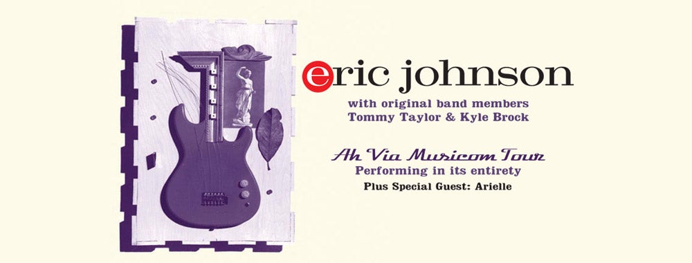 Eric Johnson with Original Band Members Tommy Taylor & Kyle Brock plus Special Guest Arielle
